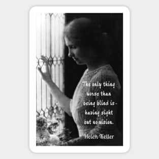 Helen Keller portrait and quote: The only thing worse than being blind... Sticker